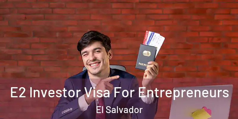  E2 Investor Visa For Entrepreneurs El Salvador