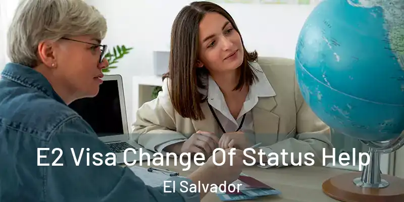  E2 Visa Change Of Status Help El Salvador