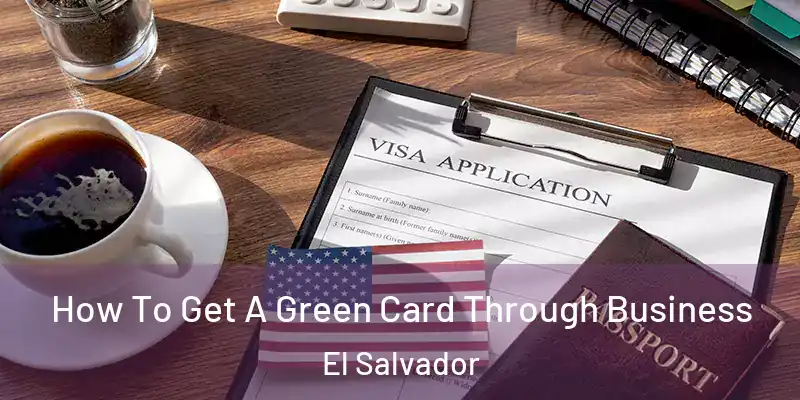  How To Get A Green Card Through Business El Salvador