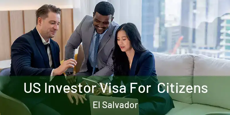  US Investor Visa For Citizens El Salvador